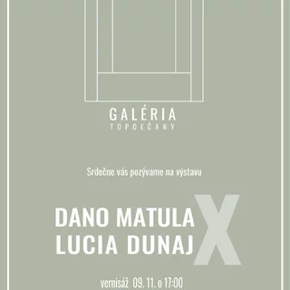 GALÉRIA TOPOĽČANY – DANO MATULA & LUCIA DUNAJ