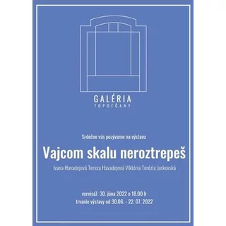 Galéria Topoľčany - “Vajcom skalu neroztrepeš“