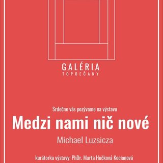 Galéria Topoľčany - výstava „Medzi nami nič nové“