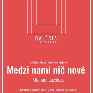 Galéria Topoľčany - výstava „Medzi nami nič nové“